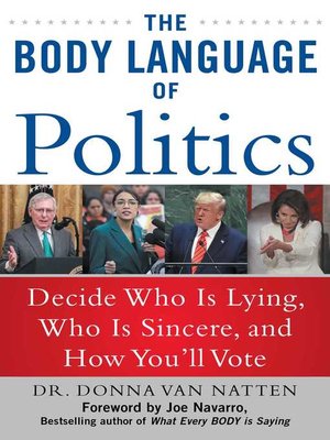 cover image of The Body Language of Politics: Decide Who is Lying, Who is Sincere, and How You'll Vote